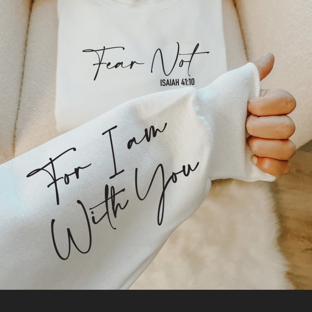 Fear Not Isaiah 41:10 Sweatshirt with scripture on sleeve